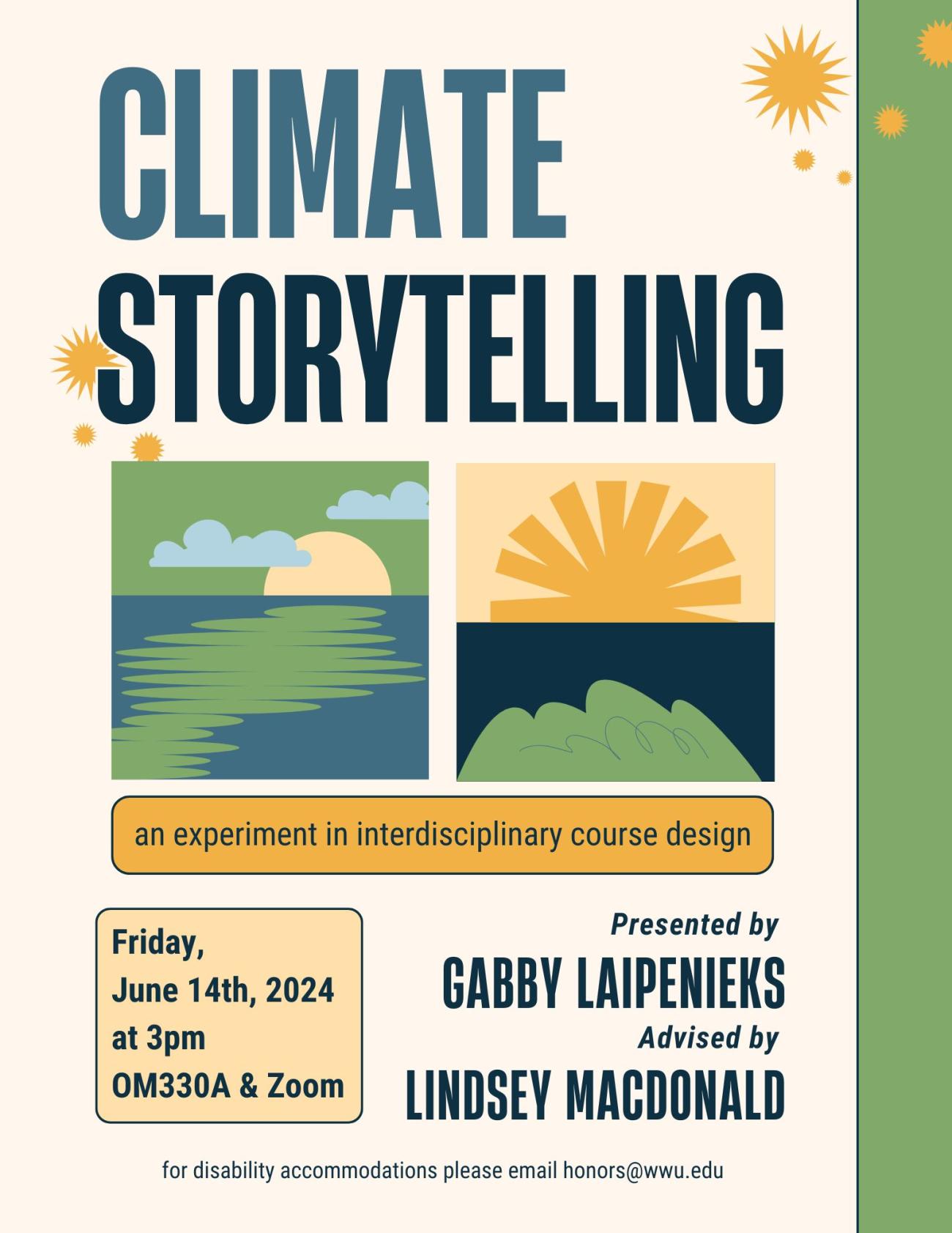Yellow background with bright yellow suns in the top corners and two yellow, green, and blue graphics of ocean and forest landscapes. Text reads "Climate Storytelling: An experiment in interdisciplinary course design. Presented by Gabby Laipenieks, advised by Lindsey MacDonald. Friday, June 14th, 2024, at 3pm, OM330A and Zoom. For disability accommodations please email honors@wwu.edu".