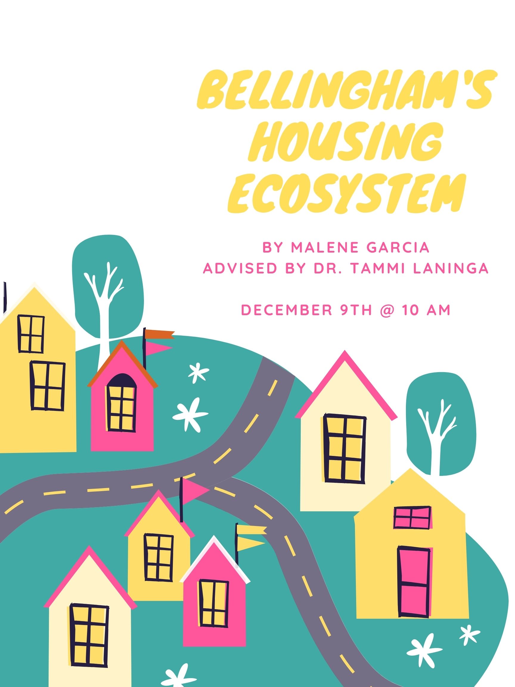 A poster with a neighborhood at the bottom. The text reads: "Honors capstone presentation. Bellingham's Housing Ecosystem. By Malene Garcia, Advised by Dr. Tammi Laninga. December 9th at 10 am. For disability accommodations, please email honors@wwu.edu"