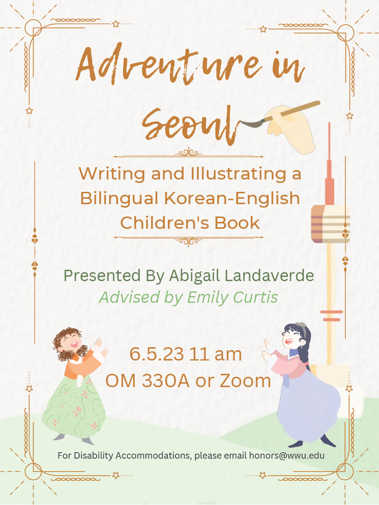 A poster with watercolor paper background, a radio tower to the right, and green hills at the bottom. Two children in traditional Korean clothing stand on either side. Title text at the top with a clipart hand holding a brush beside it reads "Adventure in Seoul. Writing and Illustrating a Bilingual Korean-English Children's Book. Presented By Abigail Landaverde, Advised by Emily Curtis. June Fifth, 2023 at 11 am in Old Main 330 or by Zoom. For Disability Accommodations, please email honors@wwu."