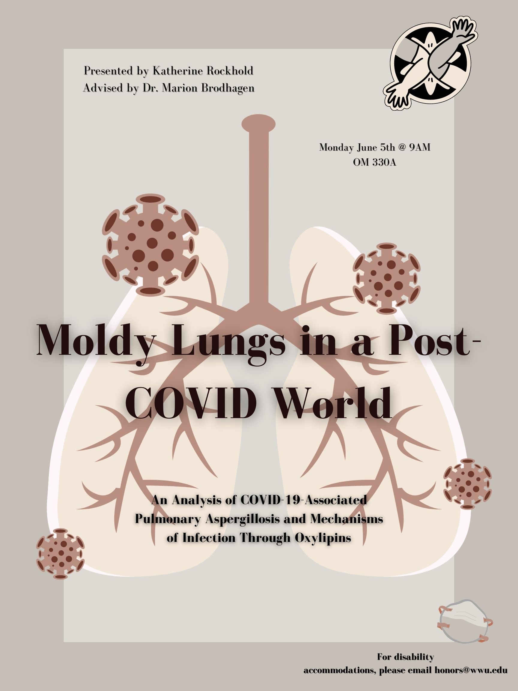 A poster with lungs surrounded by microbes on a gray background. Text reads: "Presented by Katherine Rockhold, Advised by Dr. Marion Brodhagen. Monday June 5th @ 9AM. Moldy Lungs in a Post-COVID World. An Analysis of COVID-19-Associated Pulmonary Aspergillosis and Mechanisms of Infection Through Oxylipins. For disability accommodations, please email honors@wwu.edu."