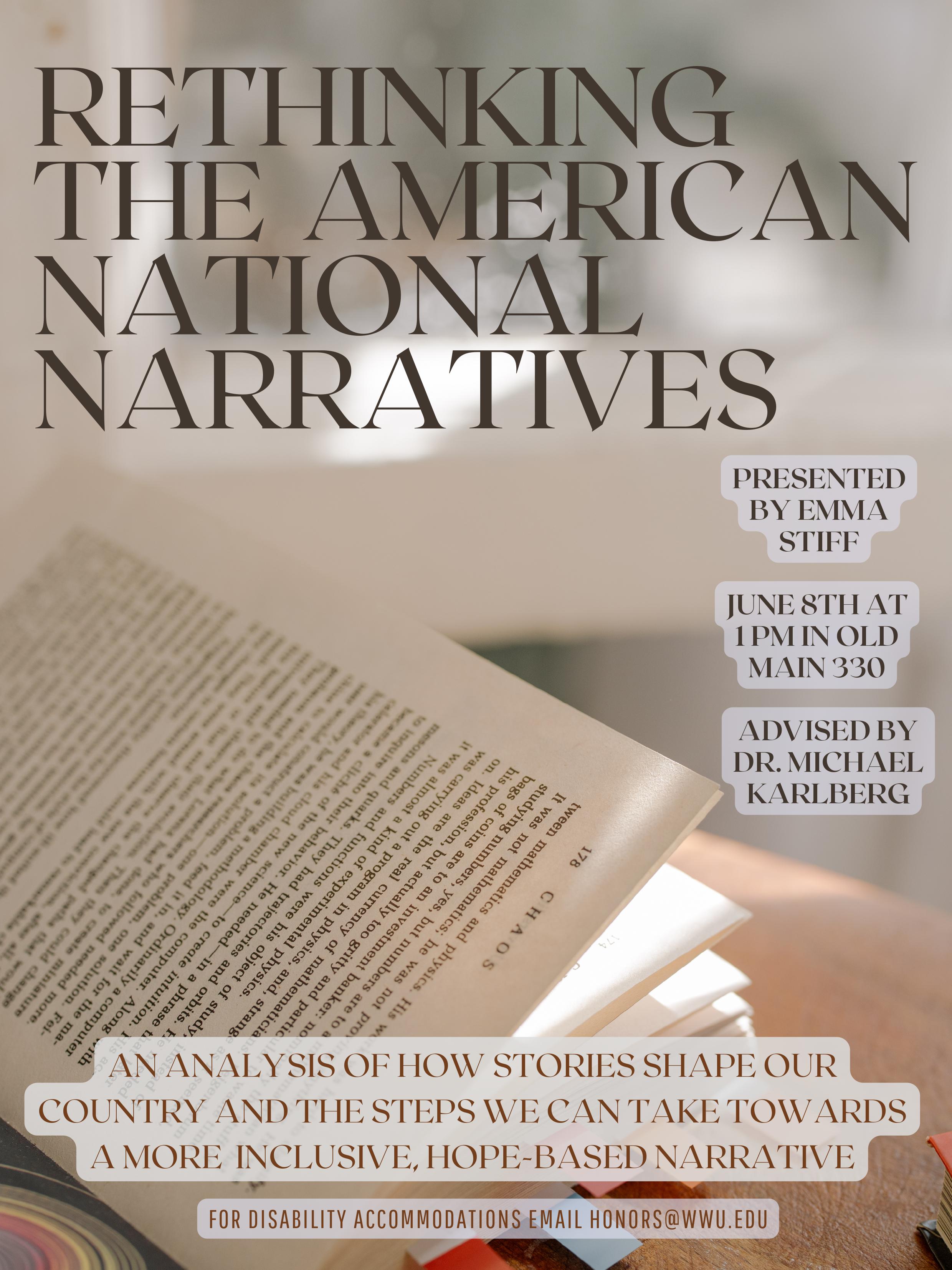 A poster with a picture of an open book with sticky notes in it. Text reads: "rethinking the american national narratives. Presented by Emma Stiff; June 8th At 1pm in Old Main 330; Advised by Dr. Michael Karlberg. An analysis of how stories shape our country and the steps we can take towards an inclusive, hope-based narrative. For disability accommodations email honors@wwu.edu"