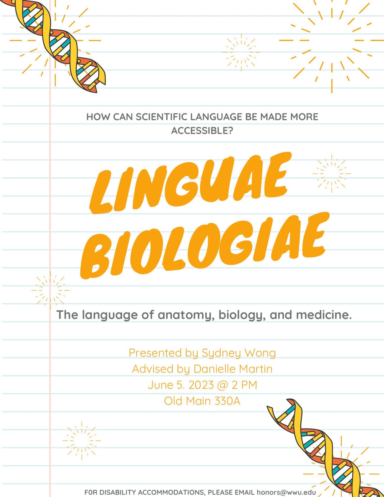 A poster with a notebook-lined paper background. Cartoon illustrations of DNA in the top and bottom corners. Title in large orange text: "How can scientific language be made more accessible? Linguae Biologiae. The language of anatomy, biology, and medicine." Smaller orange texts reads "Presented by Sydney Wong, advised by Danielle Martin. June 5, 2023 at 2 PM. Old Main 330A. For disability accommodations, please email honors@wwu.edu."