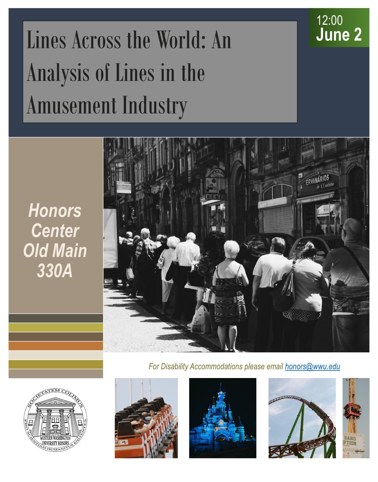 A poster with multiple images of people standing in lines, traditional roller coasters, and the Honors logo line the bottom of the poster. Text reads: "Lines Across the World: An Anlysis of Lines in the Amusement Industry. 12:00, June 2. Honors Center Old Main 330A. For Disability Accommodations, please email honors@wwu.edu."