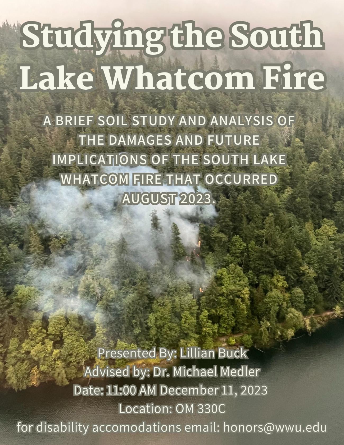 An image of the South Lake Whatcom Fire. Text says: Studying the South Lake Whatcom Fire, A brief soil study and analysis of the damages and future implications of the South Lake Whatcom Fire that occured in August 2023. Presented by Lillian Buck. Advised by Michael Medler. Location Old Main 330C, on December 11, 2023 at 11:00.