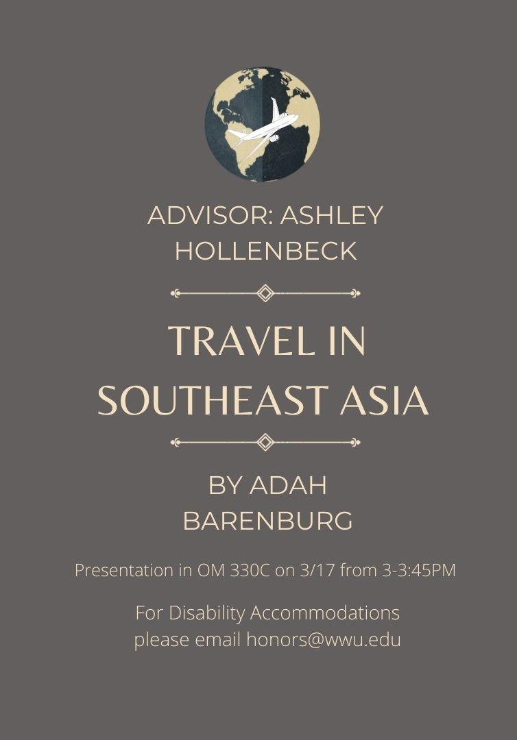A grey poster with a small globe and a plane. The text reads: "Advisor: Ashley Hollenbeck. Travel in Southeast Asia. By Adah Barenburg. Presentation in old Main 330C on 3/17 from 3-3:45 PM. For disability accommodations, please email honors@wwu.edu"