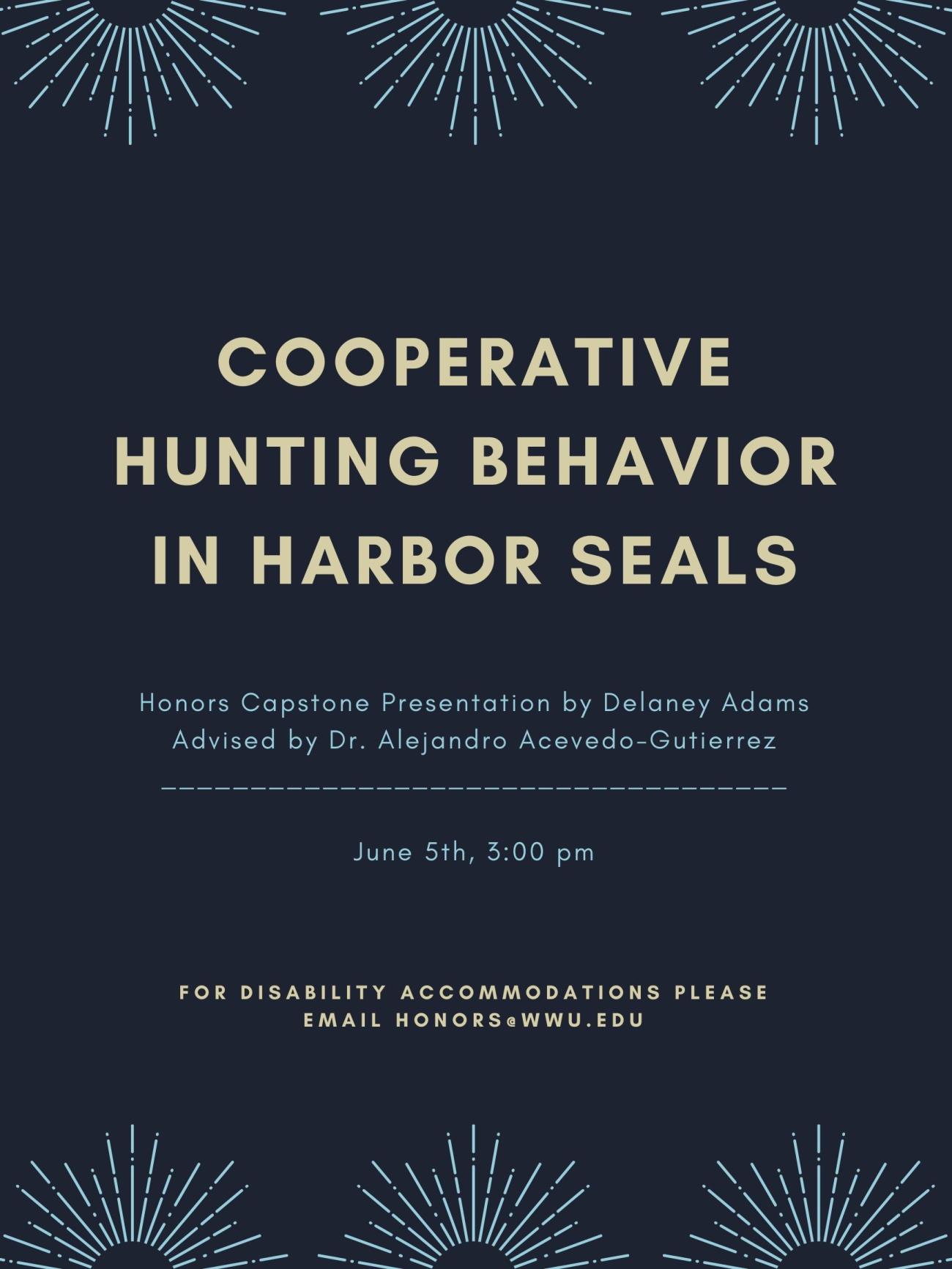 Image: simple dark blue background with sunrise illustrations at the top and bottom. Text: "Cooperative Hunting Behavior in Harbor Seals. Honors Capstone Presentation by Delaney Adams, Advisor Dr. Alejandro Acevedo-Gutierrez. June 5, 3:00 pm. For disability accommodations please email honors@wwu.edu."