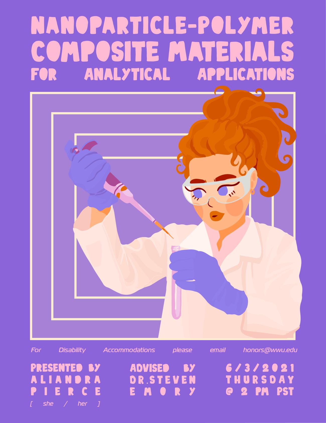 Digital painting of Aliandra holding an autopipette and test tube, on a purple background. Text reads: "Nanoparticle-Polymer Composite Materials for Analytical Applications. Presented by Aliandra Pierce (she/her). Advised by Dr. Steven Emory. 6/3/2021, Thursday @ 2 PM PST. For disability accommodations please email honors@wwu.edu". 