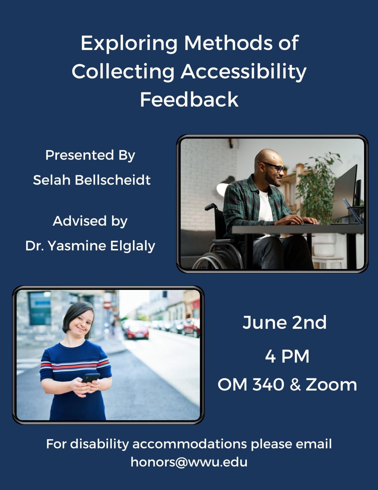 Dark blue background containing two images: a male wheelchair user looking at a computer and a woman with Down syndrome holding a phone. Text reads "Exploring Methods of Collecting Accessibility Feedback. Presented by Selah Bellscheidt. Advised by Dr. Yasmine Elglaly. June 2nd at 4pm in Old Main 340 and on Zoom. For disability accommodations, please email honors@wwu.edu."