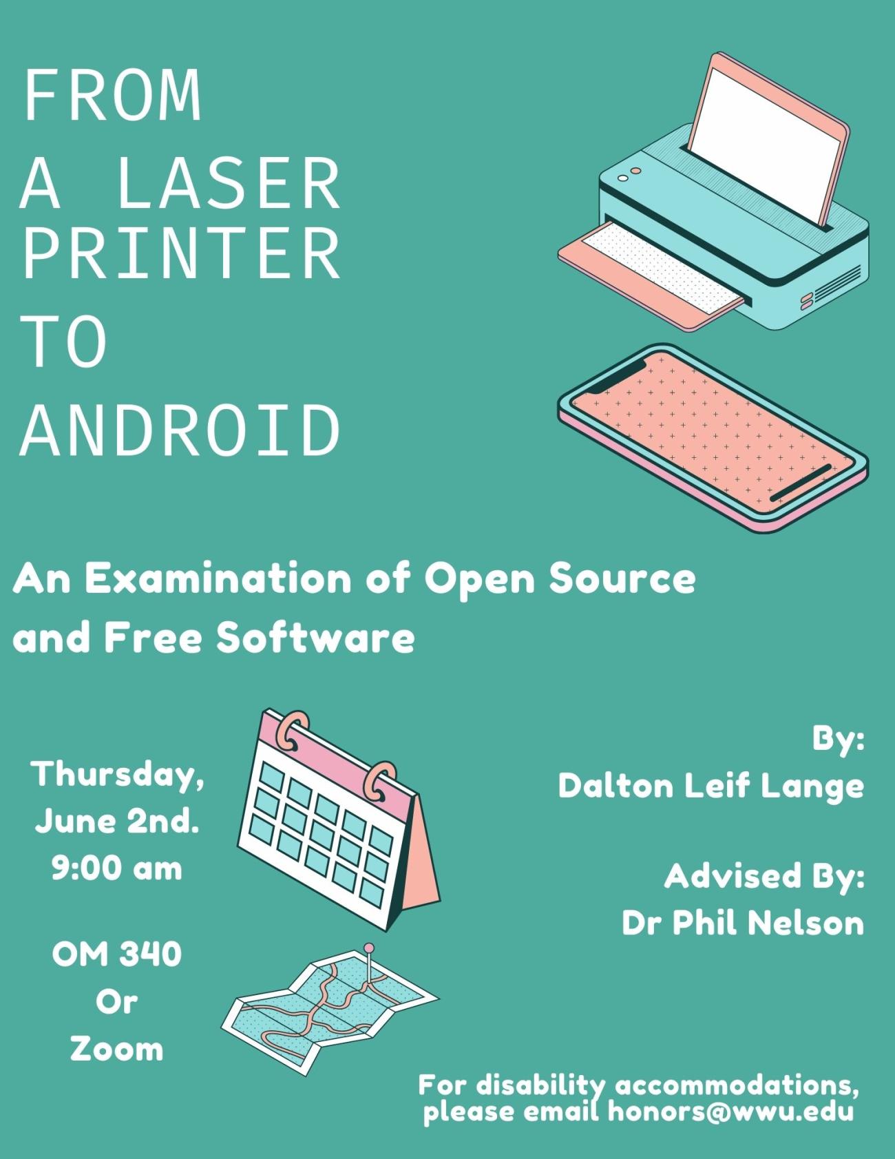 A poster with a teal background and graphics of a printer, a phone, a calendar, and a map. Text reads: "From A Laser Printer to Android: An Examination of Open Source and Free Software. Thursday, June 2nd. 9:00 am. OM340 or Zoom. By: Dalton Leif Lange. Advised by: Dr. Phil Nelson. For disability accommodations, please email honors@wwu.edu."