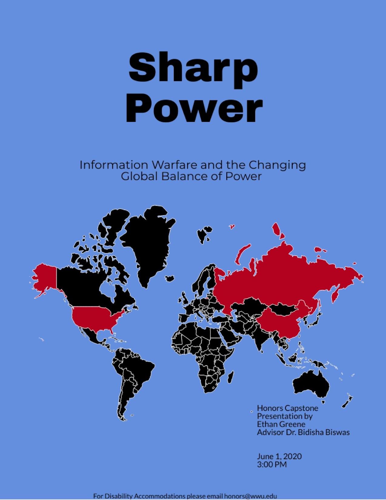 Image: A map of the world with all countries colored in black except for Russia, China, and the United States, which are colored in red. Text: "Sharp Power: Information Warfare and the Changing Global Balance of Power. Honors Capstone Presentation by Ethan Greene Advisor Dr. Bidisha Biswas. June 1, 2020 3:00 PM. For Disability Accommodations please email honors@wwu.edu."