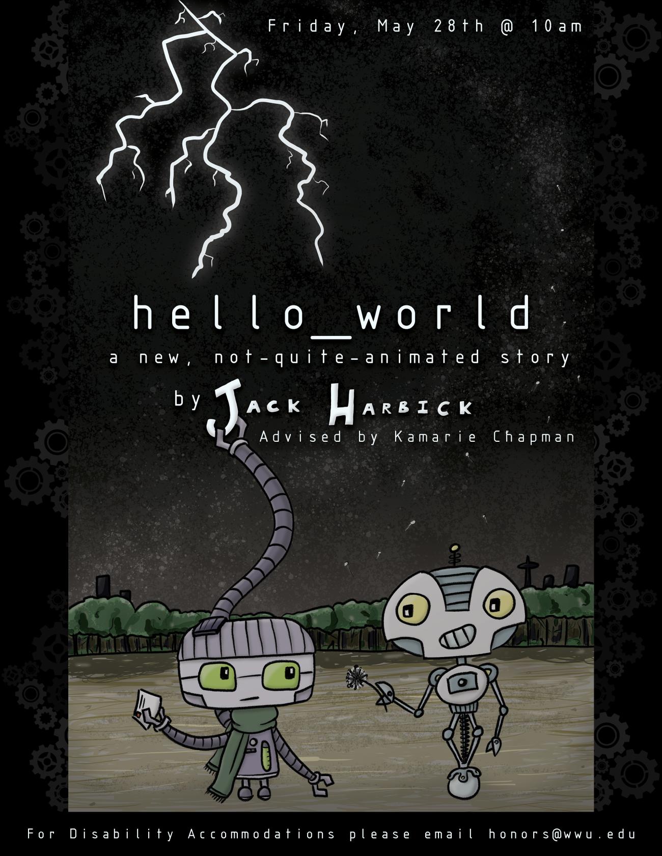 Digital drawing of two robots under a night sky, with lightning at the top. Text reads: "hello_world : a new, not quite animated story by Jack Harbick. Advised by Kamarie Chapman. Friday, May 28th at 10am. For disability accommodations please email honors@wwu.edu". 