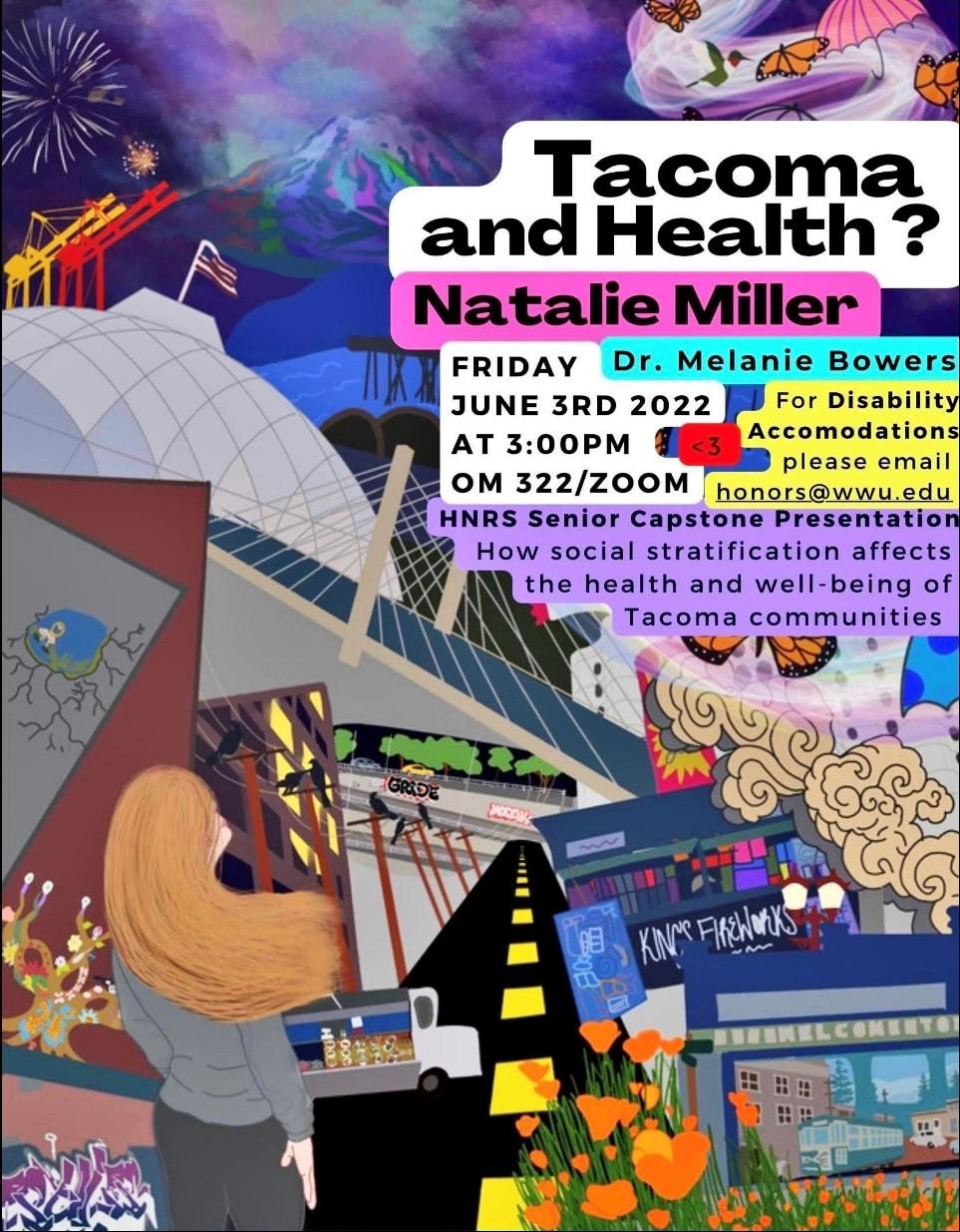 A colorful poster with a person facing a chaotic city. The text reads: "Tacoma and Health? By Natalie Miller. Advised by Dr. Melanie Bowers. Friday, June 3rd, 2022 At 3:00 PM. OM 322/Zoom. For Disability Accommodations, please email honors@wwu.edu. HNRS Senior Capstone Presentation. How social stratification affects the health and well-being of Tacoma communities."