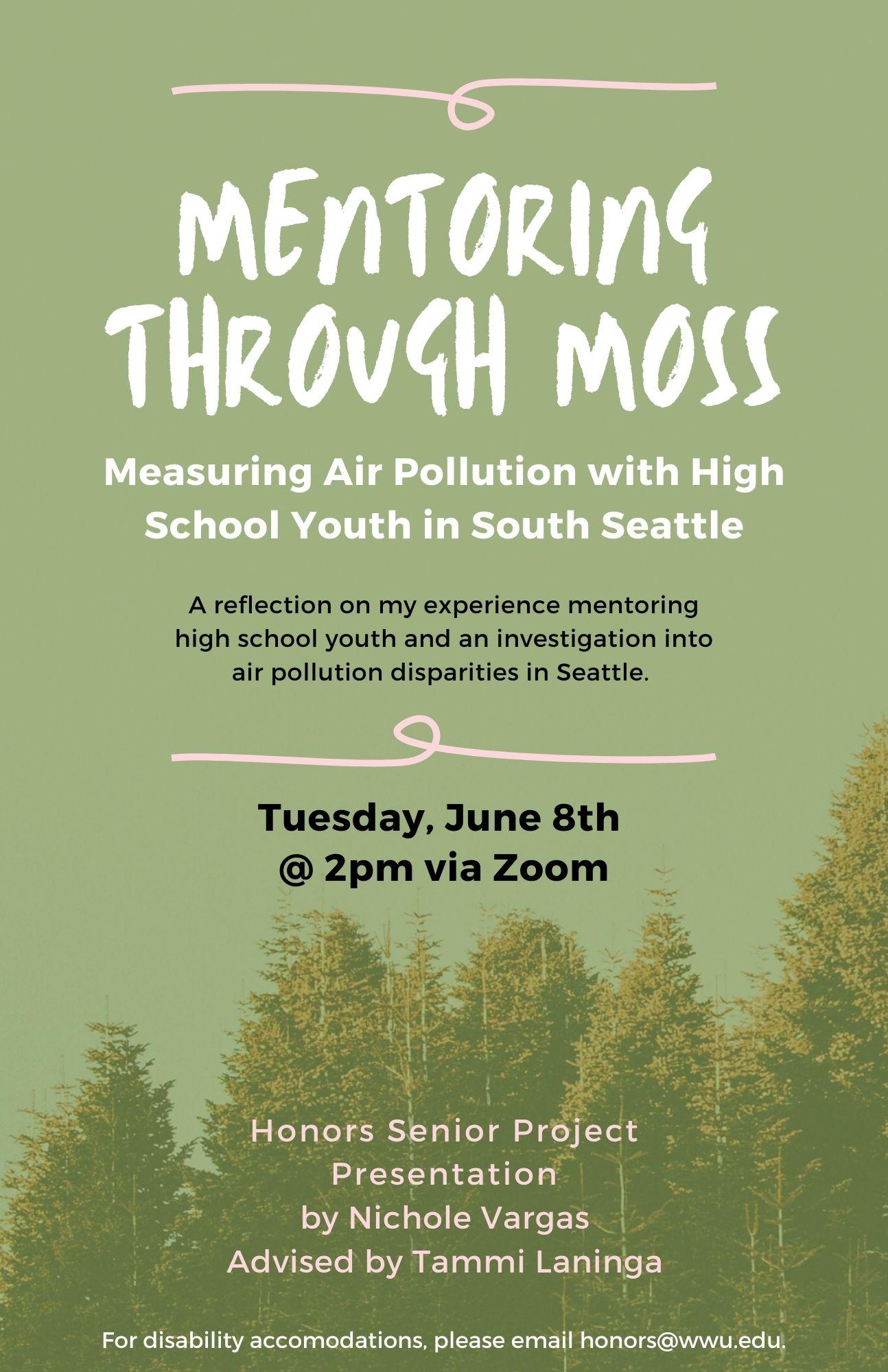 Moss green background with evergreen trees lining the bottom. Text reads: "Mentoring Through Moss: Measuring Air Pollution with High School Youth in South Seattle. A reflection on my experience mentoring high school youth and an investigation into air pollution disparities in Seattle. Tuesday, June 8th @ 2pm via Zoom. Honors Senior Project Presentation by Nichole Vargas, Advised by Tammi Laninga. For disability accommodations, please email honors@wwu.edu."