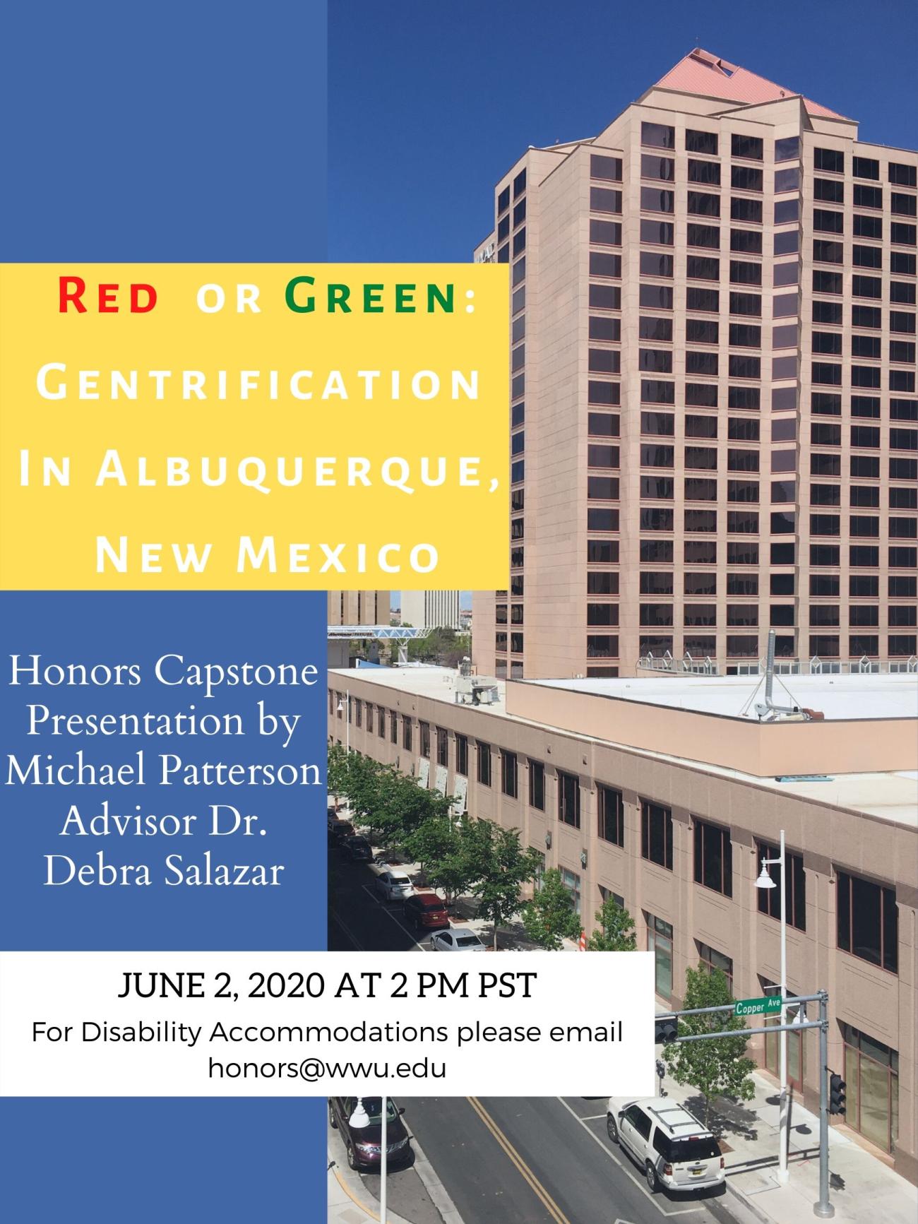 Image: Wide shot of Downtown Albuquerque's tallest building, the Bank of Albuquerque Tower. Text: "Red or Green: Gentrification in Albuquerque, New Mexico. Honors Capstone Presentation by Michael Patterson, Advisor Dr. Debra Salazar. June 2, 2020, 2 PM PST. For disability accommodations please call (360) 650-3034."