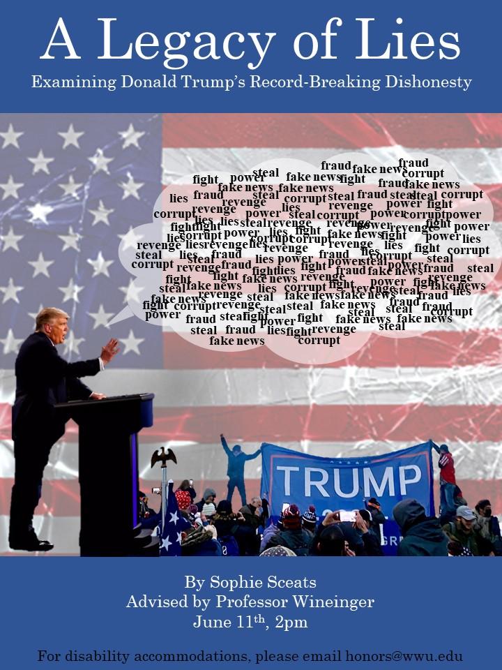 Collage with a cutout of Donald Trump giving a speech to supporters, with a speech bubble full of words that relate to "lies", imposed onto shattered glass American flag. Text reads: "A Legacy of Lies: Examining Donald Trump’s Record-Breaking Dishonesty. By Sophie Sceats, advised by Professor Wineinger. June 11th, 2 pm. For disability accommodations please email honors@wwu.edu".