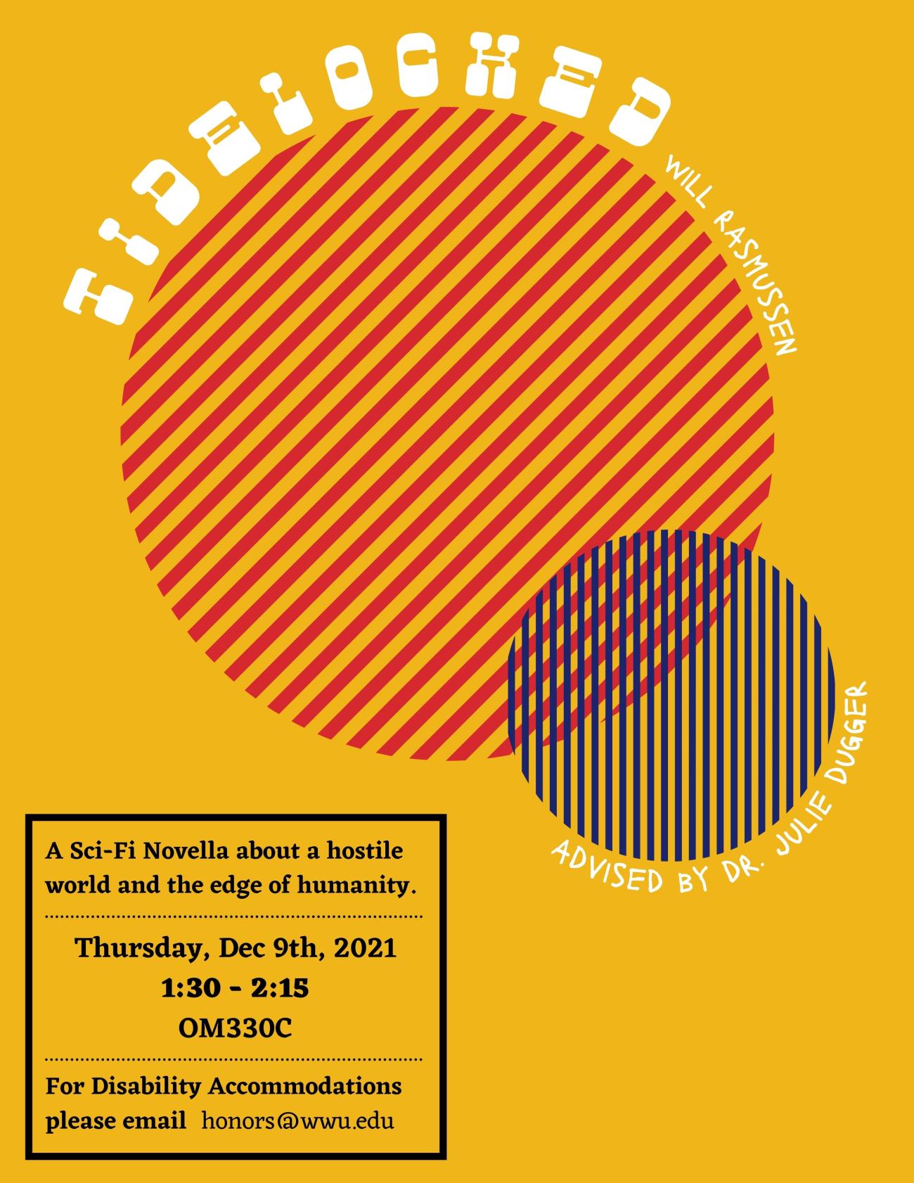 An orange poster with two striped circles. The text reads: "Tidelocked by Will Rasmussen, Advised by Dr. Julie Dugger. A Sci-Fi Novella about a hostile world and the edge of humanity. Thursday, December 9th, 2021. at 1:30-2:15 in OM330C. For disability accommodations please email honors@wwu.edu"